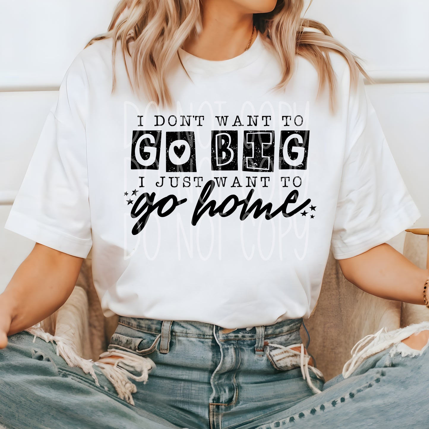 I Don't Want To Go Big PNG Design