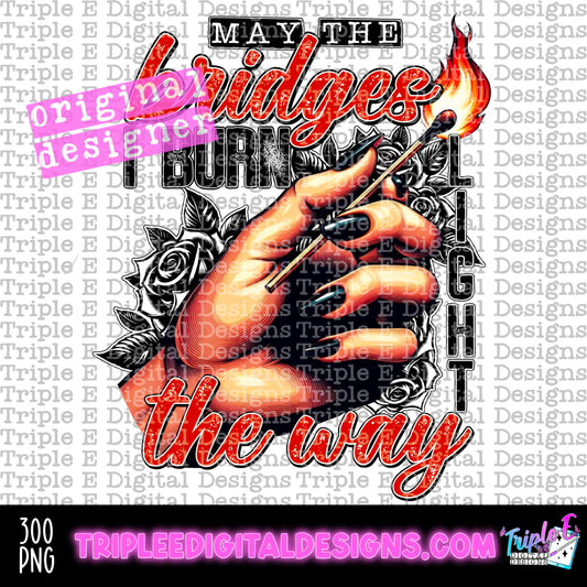 May the Bridges I Burn PNG Design