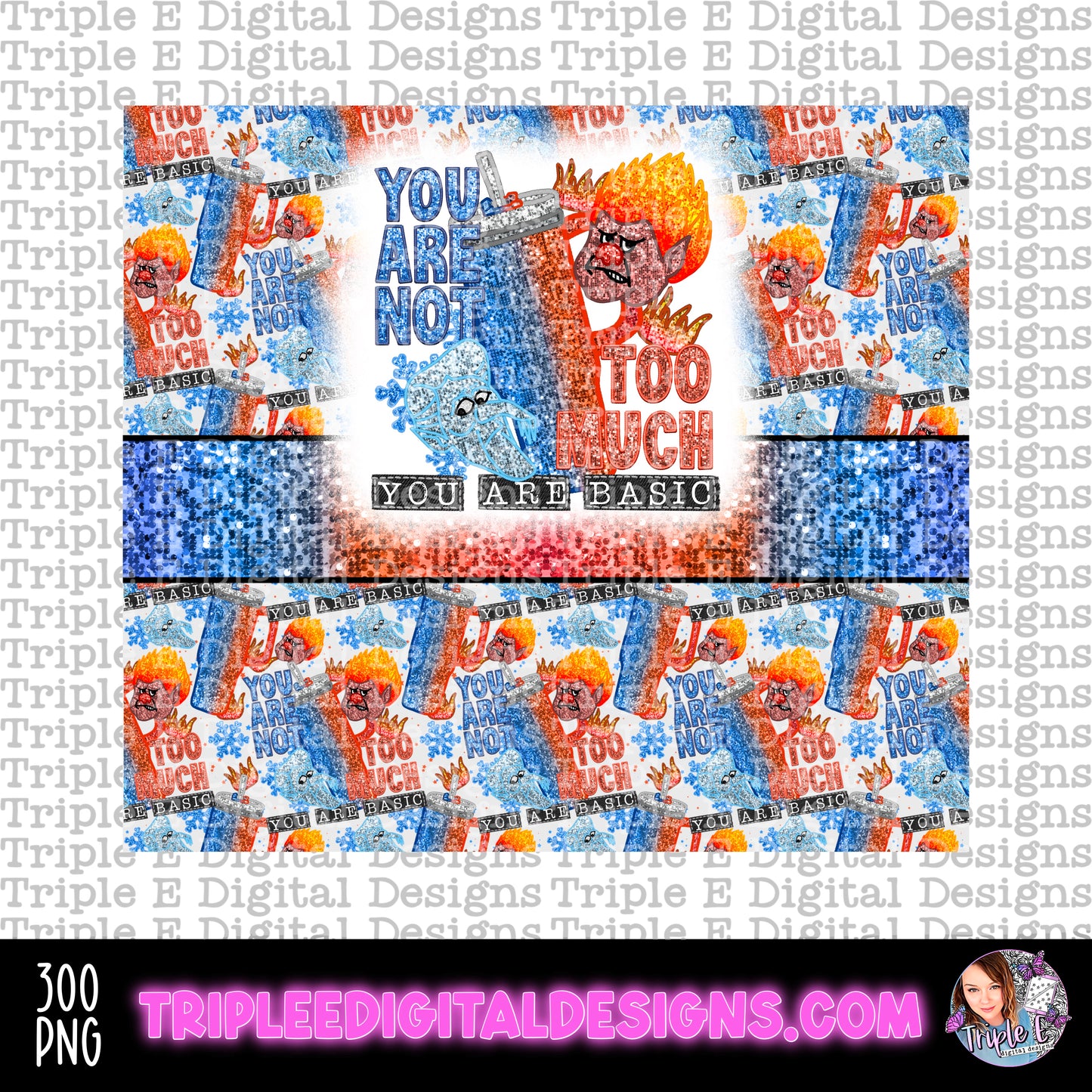 You Are Not Too Much Tumbler PNG Design