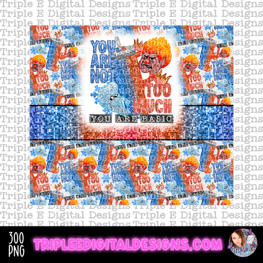 You Are Not Too Much Tumbler PNG Design