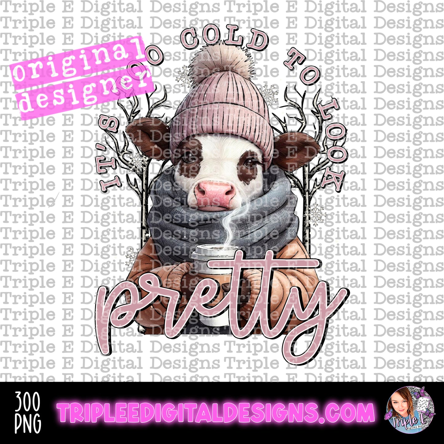 It's Too Cold To Look Pretty PNG Design