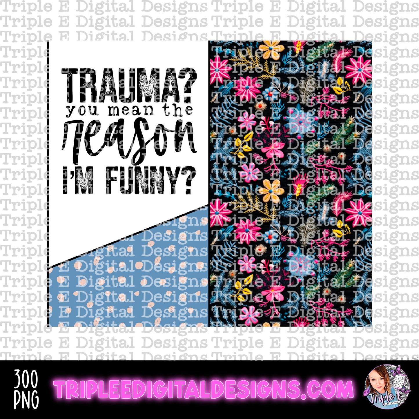 Trauma? You mean the Reason I am Funny? PNG Tumbler