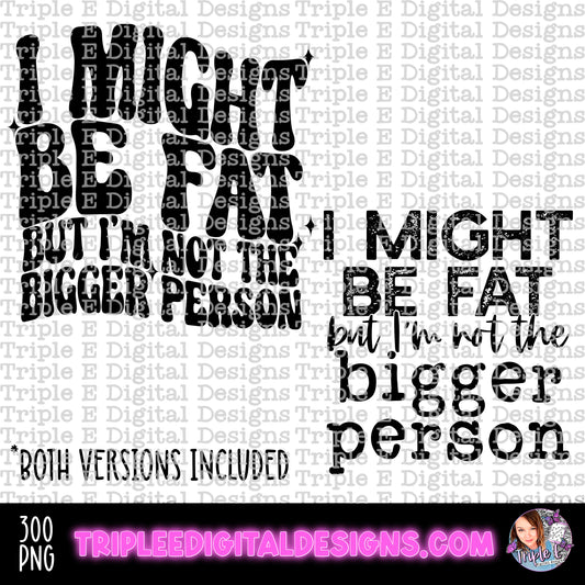 I Might Be Fat Design PNG