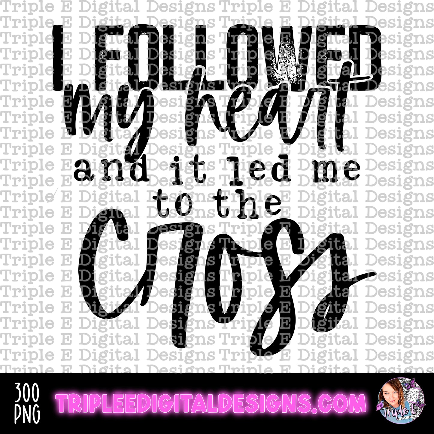 I Followed My Heart- Cross PNG