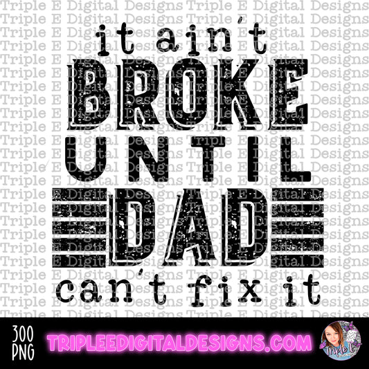 It Ain’t Broke until Dad Can’t Fix It PNG