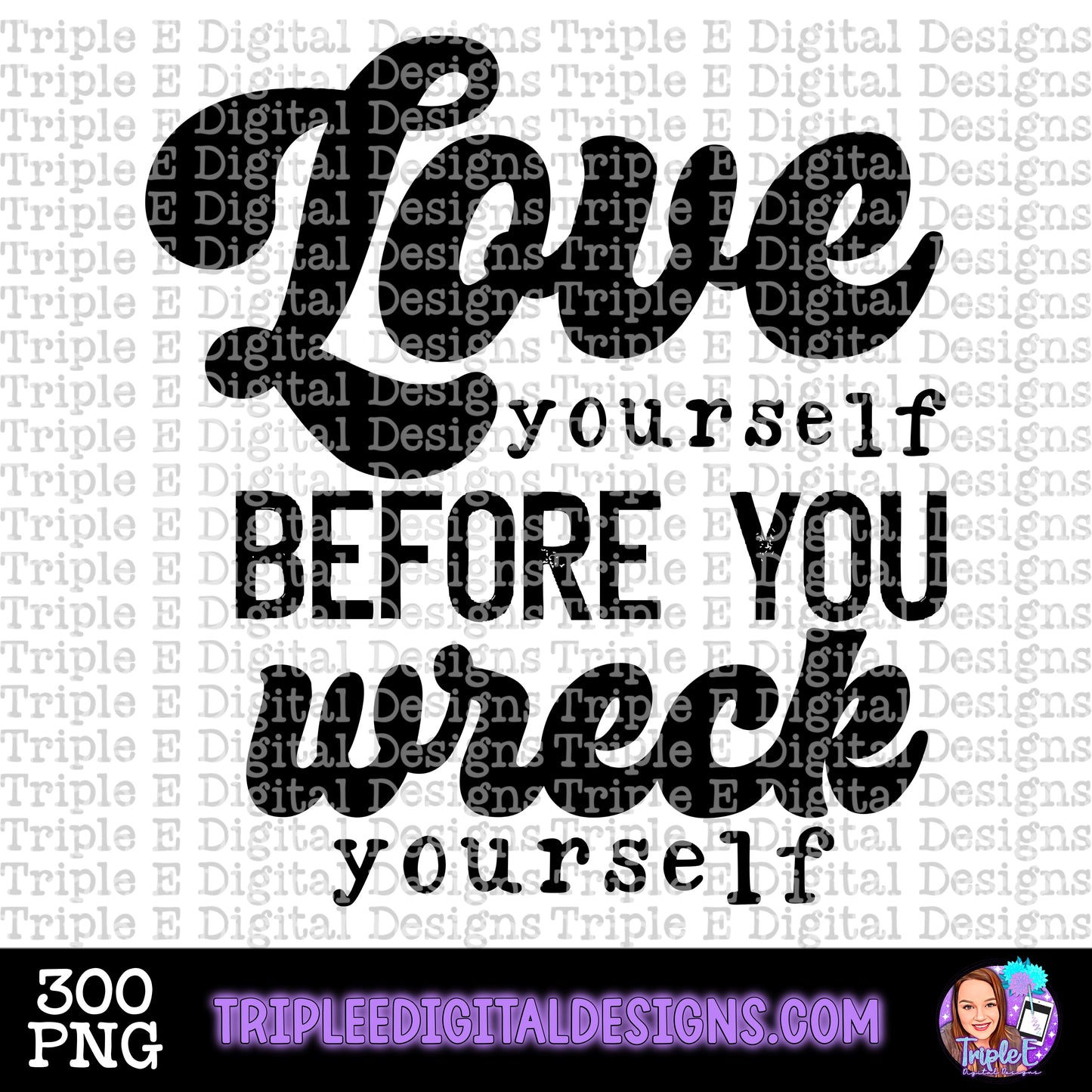 Love Yourself Before You Wreck Yourself PNG