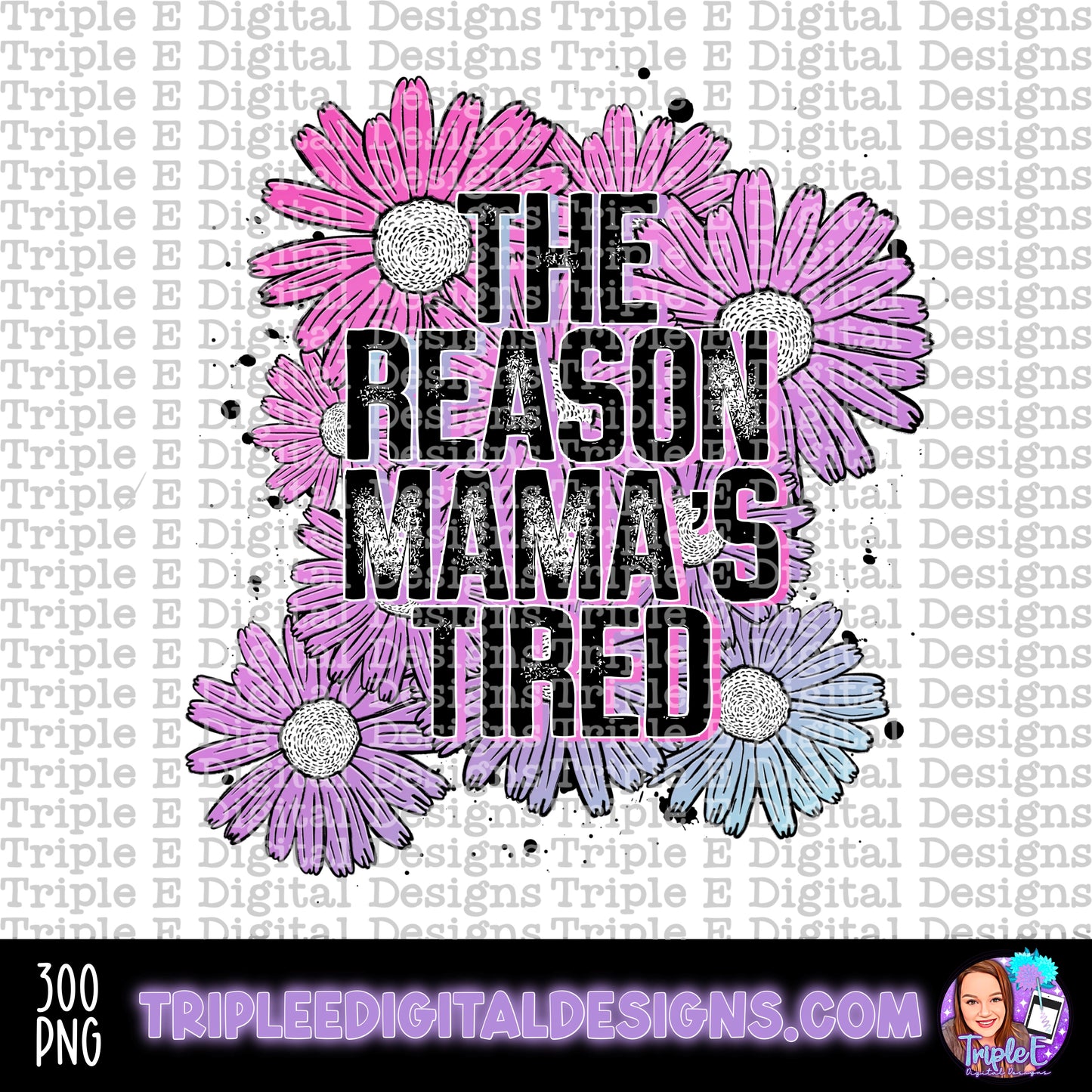 The Reason Mama’s Tired PNG