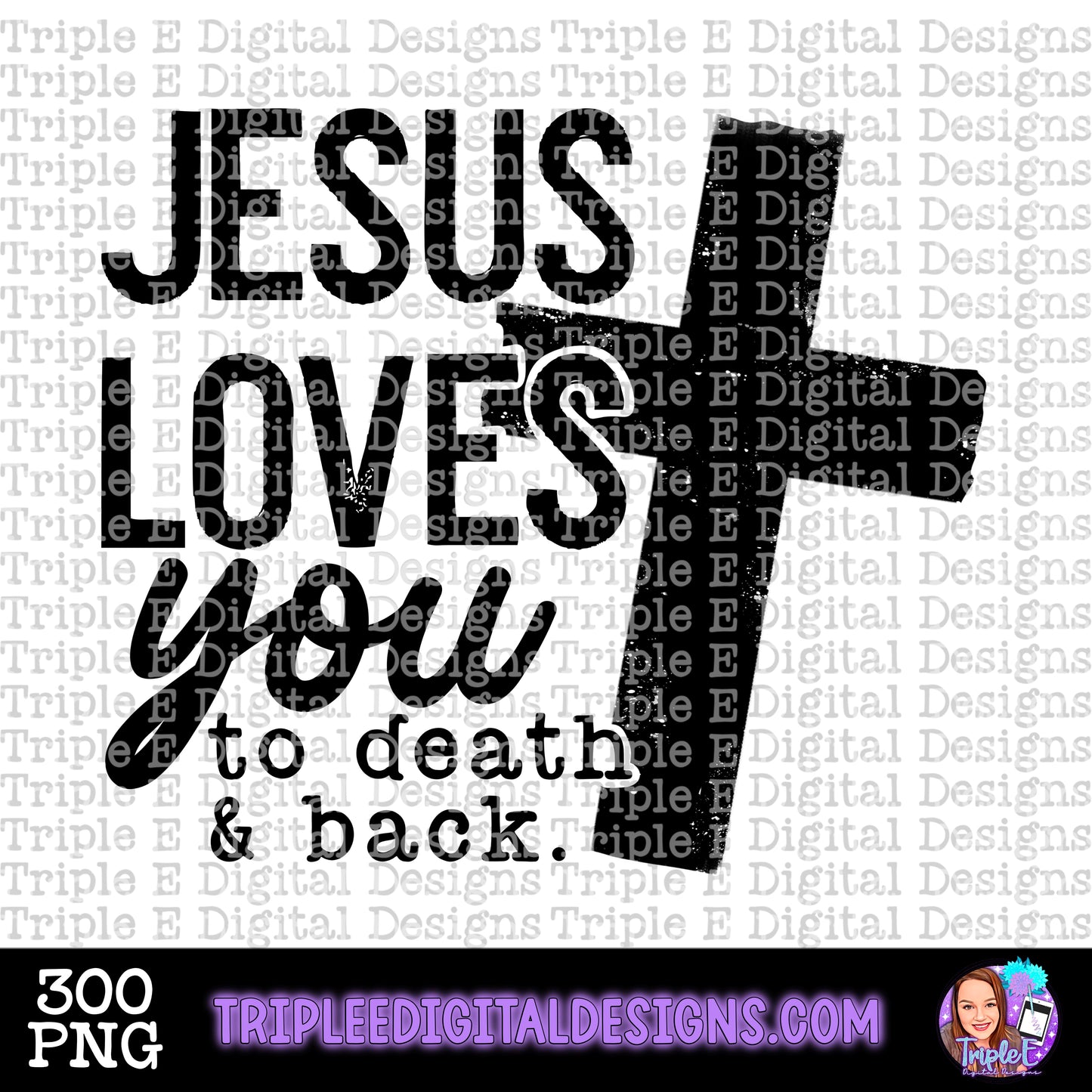 Jesus love You to Death and Back PNG